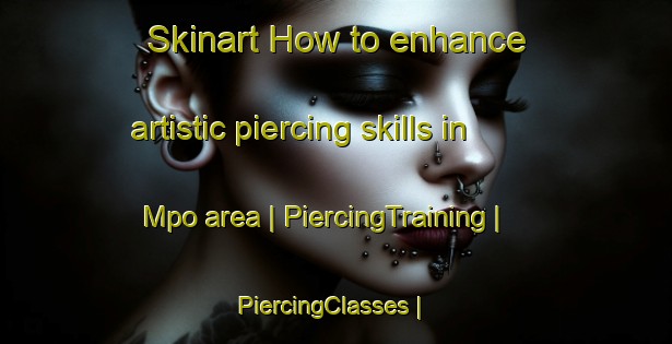 Skinart How to enhance artistic piercing skills in Mpo area | PiercingTraining | PiercingClasses | SkinartTraining-the Democratic Republic of the Congo